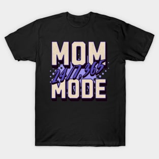 Mom Mode 24/7 365 - Celebrate Mother's Day in Style T-Shirt